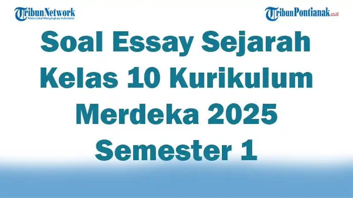 45 Soal Essay Sejarah Kelas 10 Kurikulum Merdeka 2025 Semester 1