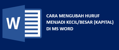 Cara Mengubah Huruf Menjadi Kecil Besar Kapital di MS Word Cara Mengubah Huruf Menjadi Kecil Besar Kapital di MS Word
