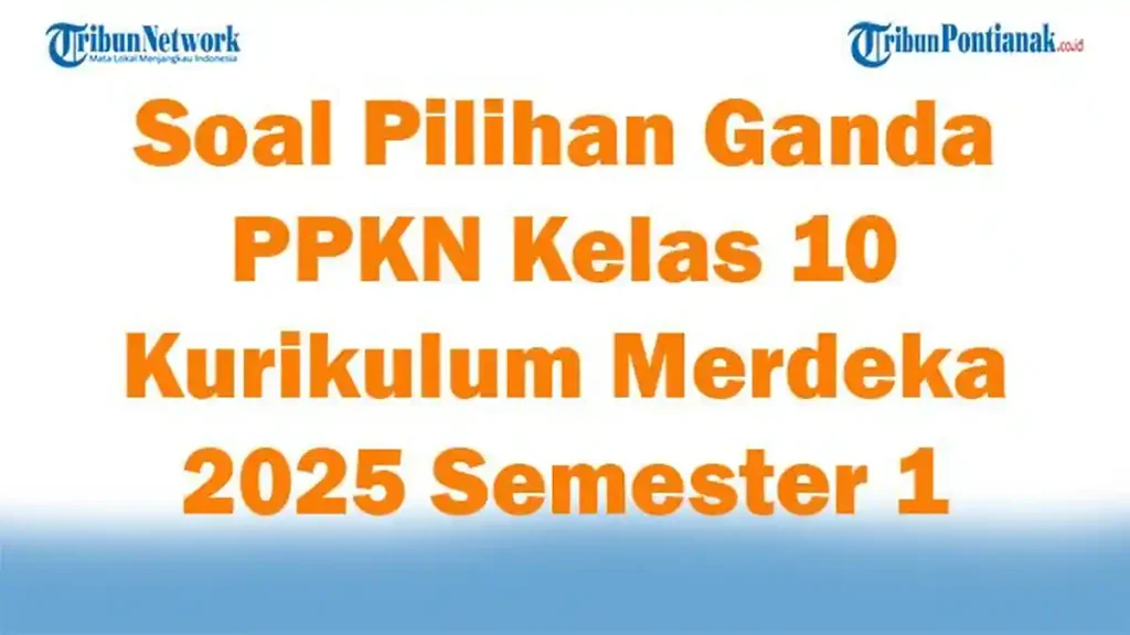 5 Fakta Mengejutkan Soal PKN Kelas 10 Semester 1 yang Jarang Diketahui Siswa