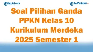 45 Soal Pilihan Ganda PPKN Kelas 10 Kurikulum Merdeka 2025 Semester 1